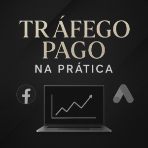 Tráfego Pago na Prática: Domine Facebook Ads e Google Ads para Vender Todos os Dias